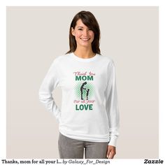 Thanks, mom for all your love T-Shirt Daughter Quotes, Mothers Day Quotes, Love T Shirt