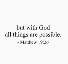 a quote that says, but with god all things are possible - matthew 19 26