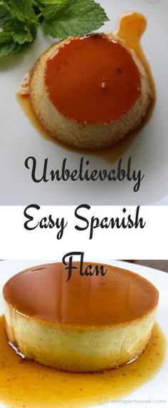 two plates with different types of desserts on them and the words unbelievablely easy spanish flan