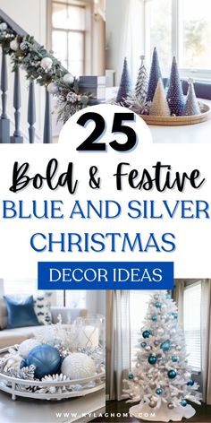 blue and silver christmas decorations with text overlay that reads 25 bold and festive blue and silver christmas decor ideas