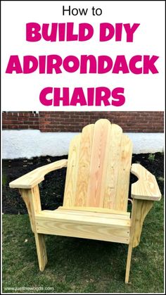 a wooden adirondack chair sitting in the grass with text overlay that reads how to build diy adirond back chairs