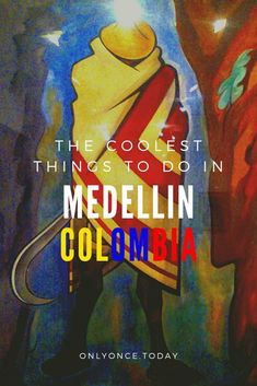 the coolest things to do in medellin, colombia on once today by