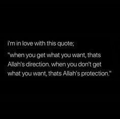 an image with the quote i'm in love with this quote when you get what you want, thats allah's direction