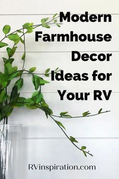 a vase filled with green leaves on top of a white wooden wall next to the words modern farmhouse decor ideas for your rv