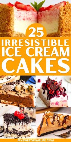 different types of ice cream cakes with text overlay that reads 25 irresistiblely ice cream cakes