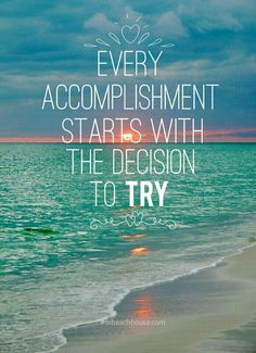 the ocean with a quote on it that says every accomplishment starts with the decision to try