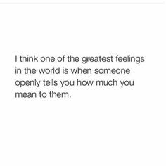 a quote that reads, i think one of the greatest feelings in the world is when someone