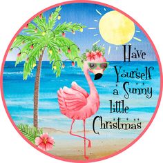 a pink flamingo on the beach with a palm tree and sun in the background that says have yourself a sunny little christmas