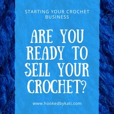 a blue background with the words are you ready to sell your crochet?