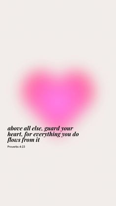 a pink heart with the words prove all else guard your heart, for everything you do flows from it