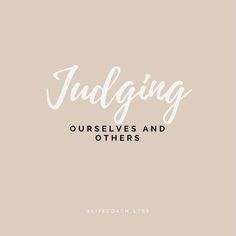 the words judging ourselves and others are written in white on a beige background with a black border