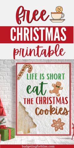 a christmas sign with the words, free christmas printable life is short eat the christmas cookies