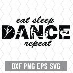 eat sleep dance repeat svg file with the words dxf png eps