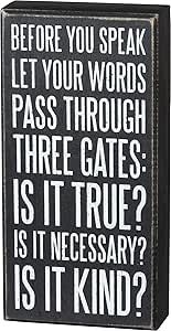 a black and white sign that says, before you speak let your words pass through three gates is it true? is it necessary? is it kind?