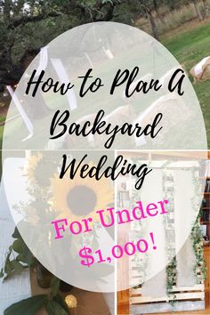 how to plan a backyard wedding for under $ 1, 000 with pictures and text overlay