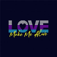 the words love make me alive written in rainbow colors on a black background with a heart