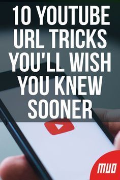 someone holding a phone with the text 10 youtube url tricks you'll wish you knew