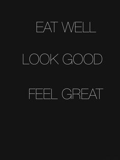 the words eat well look good feel great are in white letters on a black background