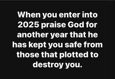 a quote that reads, when you enter into 205 praise god for another year that he has kept you safe from those that ploted to destroy you