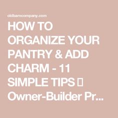 how to organize your pantry & add charm - 11 simple tips for owner - builder pr