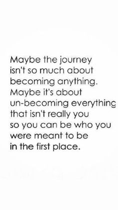 an image with the words maybe the journey isn't so much about becoming anything maybe it