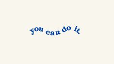 the words you can do it written in blue ink