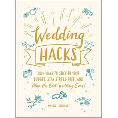 wedding hacks 500 ways to stick to your budget stay - free and plan the best wedding ever