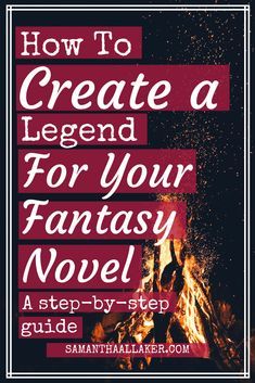 a campfire with the text how to create a legend for your fantasy novel on it