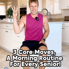 a man sitting on top of a kitchen counter with the words 3 core moves a morning routine for every senior