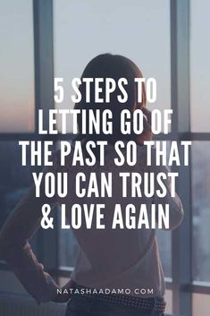 a woman standing in front of a window with the words 5 steps to letting go of the past so that you can trust & love again