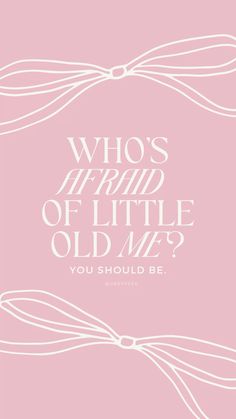 a pink and white poster with the words who's afraid of little old me?