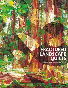 the cover of fractured landscape quilts featuring trees and leaves in various shades of green