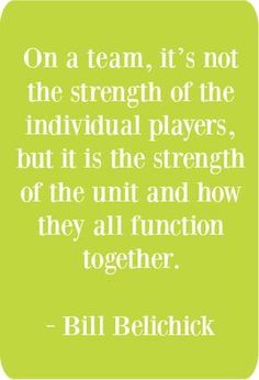 bill bellick quote on team it's not the strength of the individual players, but it is the strength of the unit and how they all function together