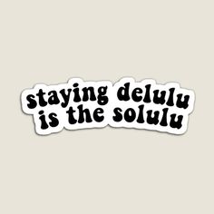 a sticker that says staying delu is the soluly in black and white