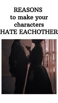 two people standing next to each other with the caption saying, 5 reasons to make your characters hate each other