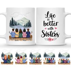 two mugs with the words life is better with sisters on them and four images of people