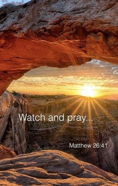 the sun is shining through an arch over a rocky landscape with text that reads, watch and pray