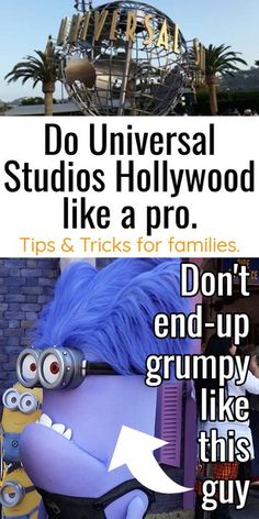 an advertisement for universal studios hollywood, like a pro tips & tricks for families don't end - up grumpy like this guy