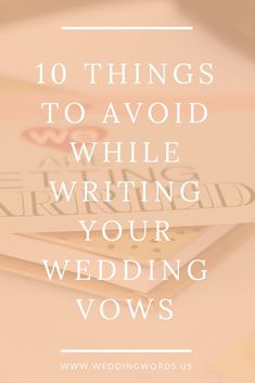 the words 10 things to avoid while writing your wedding vows on top of each other