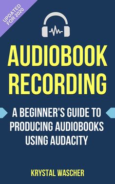 the audio book recording guide for beginners to producing audiobooks using audacy