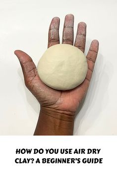 a person's hand holding a ball of clay with the text how do you use air dry clay? a beginner's guide