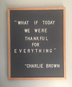 a sign that reads, what if today we were thank for everything charlie brown