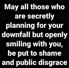 a black and white photo with the words, may all those who are security planning for your downfall but open smiling with you, be put to shame and