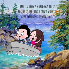 a painting of two people in a boat with the caption there's a whole world out there for us to see, and i can't wait to keep to keep exploring it with you