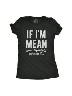 I'm usually pretty nice but if I'm mean you are probably responsible!Womens If Im Mean You Definitely Earned It T Shirt Funny Sarcastic Rude Novelty Heather Black Cute    Slogan    Women Clothing, size features are:Bust: ,Length: ,Sleeve Length: Funny Sarcastic, Baddie Outfits Casual, Sarcastic Humor, Outfits Casual, T Shirt Funny, Baddie Outfits, Heather Black, Black Casual, All Fashion