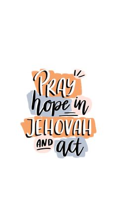 the words pray hope in jehovah and act