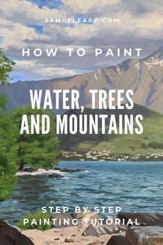 water, trees and mountains with the title how to paint