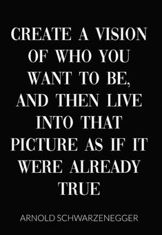 an image with the quote create a vision of who you want to be and then live into that picture as if it were already true true