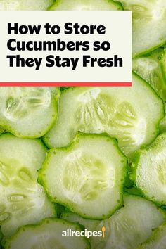 sliced cucumbers are the best way to store cucumbers so they stay fresh