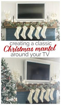 christmas mantle with stockings hanging from it and the words creating a classic christmas mantel around your tv